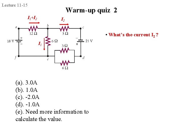 Lecture 11 -15 Warm-up quiz 2 I 1+I 2 • What’s the current I