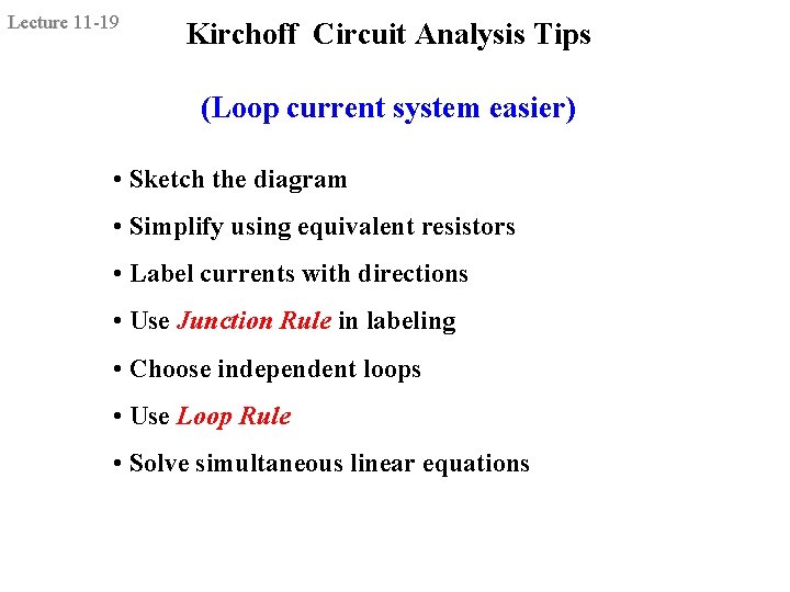 Lecture 11 -19 Kirchoff Circuit Analysis Tips (Loop current system easier) • Sketch the