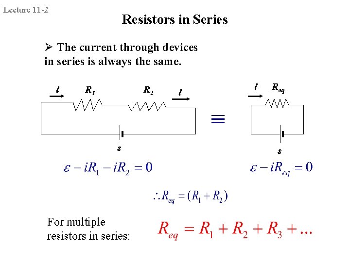 Lecture 11 -2 Resistors in Series Ø The current through devices in series is