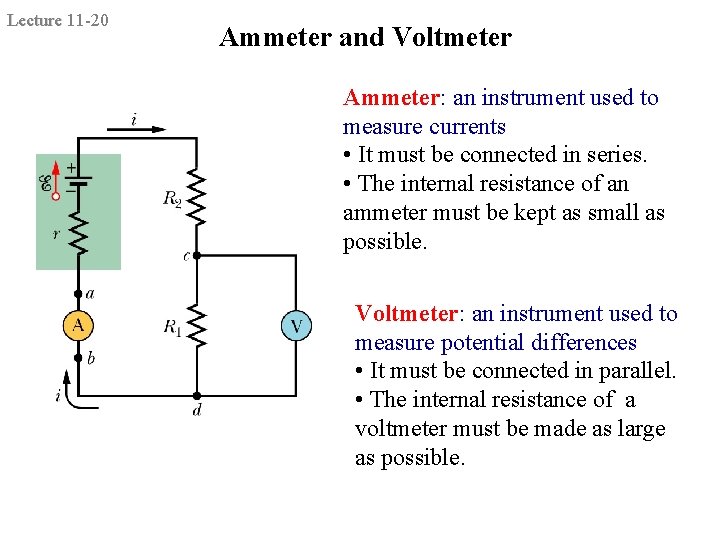 Lecture 11 -20 Ammeter and Voltmeter Ammeter: an instrument used to measure currents •