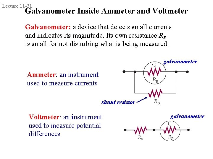 Lecture 11 -21 Galvanometer Inside Ammeter and Voltmeter Galvanometer: a device that detects small