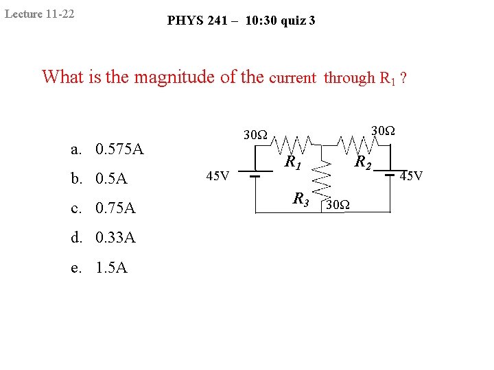 Lecture 11 -22 PHYS 241 – 10: 30 quiz 3 What is the magnitude