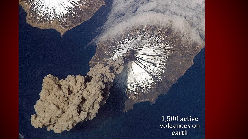 1, 500 active volcanoes on earth 