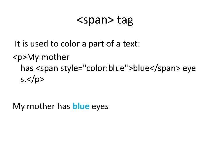 <span> tag It is used to color a part of a text: <p>My mother