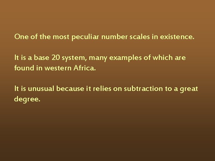 One of the most peculiar number scales in existence. It is a base 20