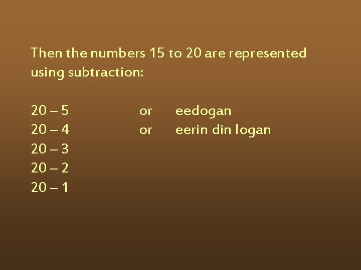 Then the numbers 15 to 20 are represented using subtraction: 20 – 5 20