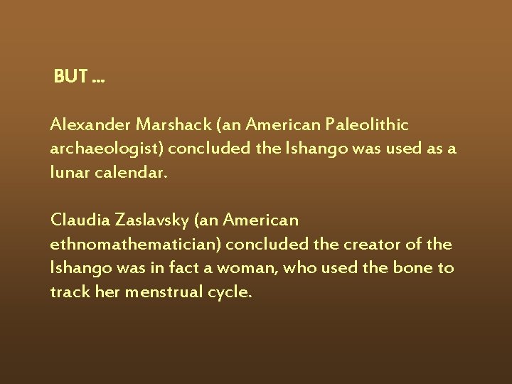 BUT. . . Alexander Marshack (an American Paleolithic archaeologist) concluded the Ishango was used