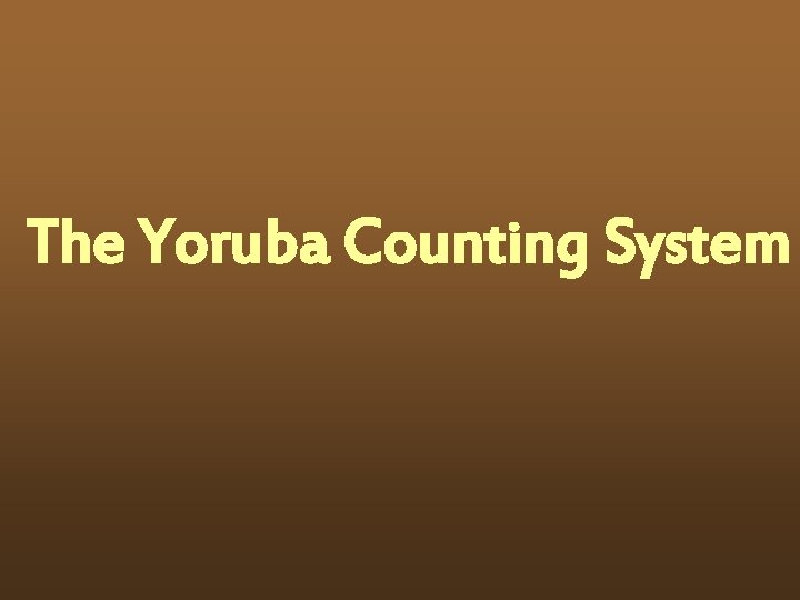 The Yoruba Counting System 