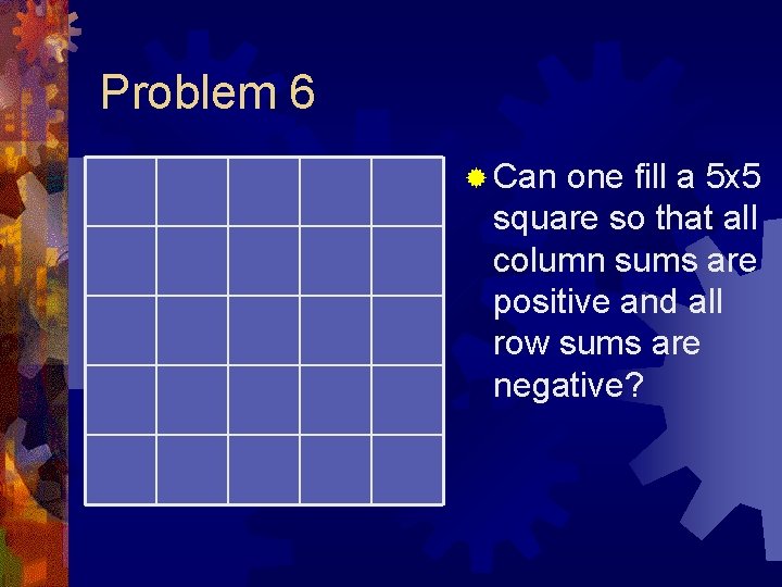 Problem 6 ® Can one fill a 5 x 5 square so that all
