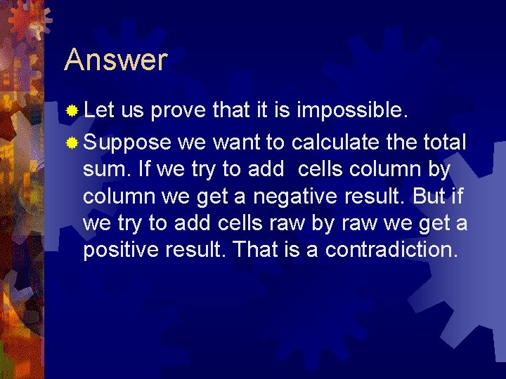 Answer ® Let us prove that it is impossible. ® Suppose we want to