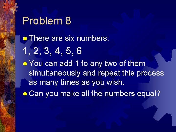 Problem 8 ® There are six numbers: 1, 2, 3, 4, 5, 6 ®