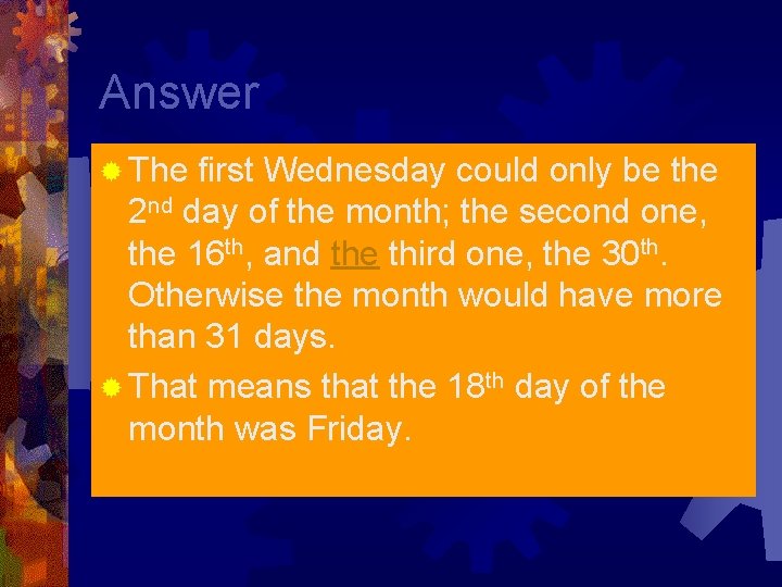 Answer ® The first Wednesday could only be the 2 nd day of the