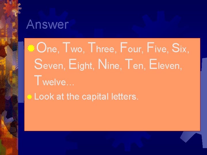 Answer ®One, Two, Three, Four, Five, Six, Seven, Eight, Nine, Ten, Eleven, Twelve… ®