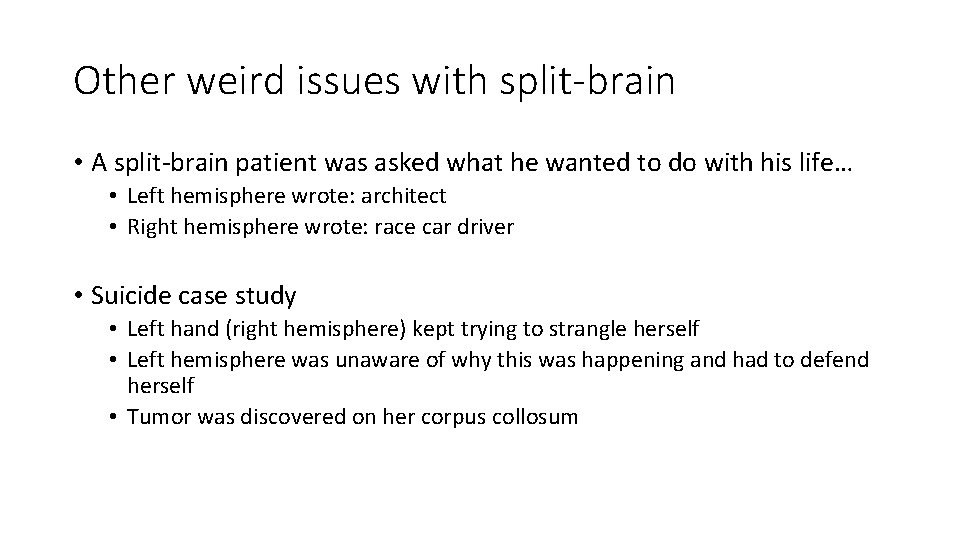 Other weird issues with split-brain • A split-brain patient was asked what he wanted