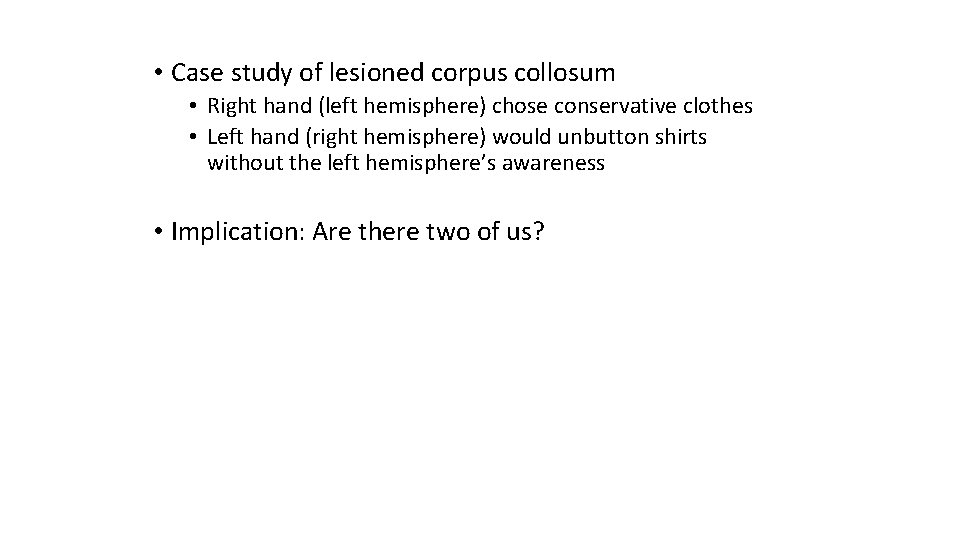  • Case study of lesioned corpus collosum • Right hand (left hemisphere) chose