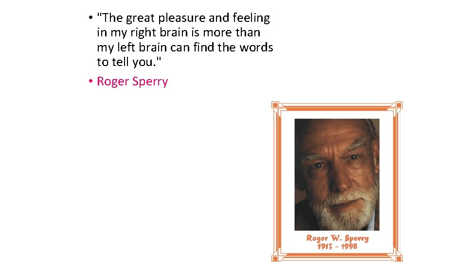  • "The great pleasure and feeling in my right brain is more than