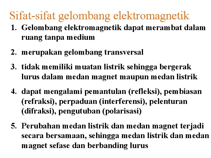 Sifat-sifat gelombang elektromagnetik 1. Gelombang elektromagnetik dapat merambat dalam ruang tanpa medium 2. merupakan