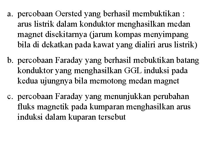 a. percobaan Oersted yang berhasil membuktikan : arus listrik dalam konduktor menghasilkan medan magnet