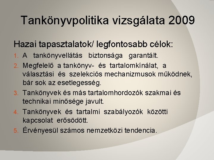 Tankönyvpolitika vizsgálata 2009 Hazai tapasztalatok/ legfontosabb célok: 1. 2. 3. 4. 5. A tankönyvellátás