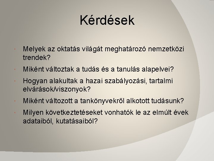 Kérdések Melyek az oktatás világát meghatározó nemzetközi trendek? Miként változtak a tudás és a