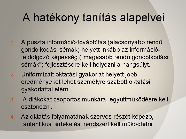 A hatékony tanítás alapelvei 1. A puszta információ-továbbítás (alacsonyabb rendű gondolkodási sémák) helyett inkább