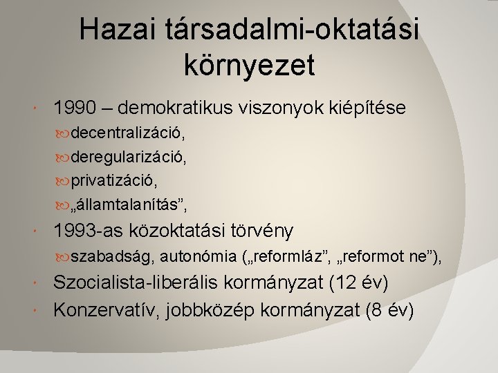 Hazai társadalmi-oktatási környezet 1990 – demokratikus viszonyok kiépítése decentralizáció, deregularizáció, privatizáció, „államtalanítás”, 1993 -as