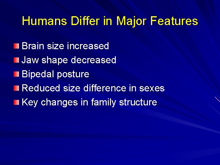 Humans Differ in Major Features Brain size increased Jaw shape decreased Bipedal posture Reduced