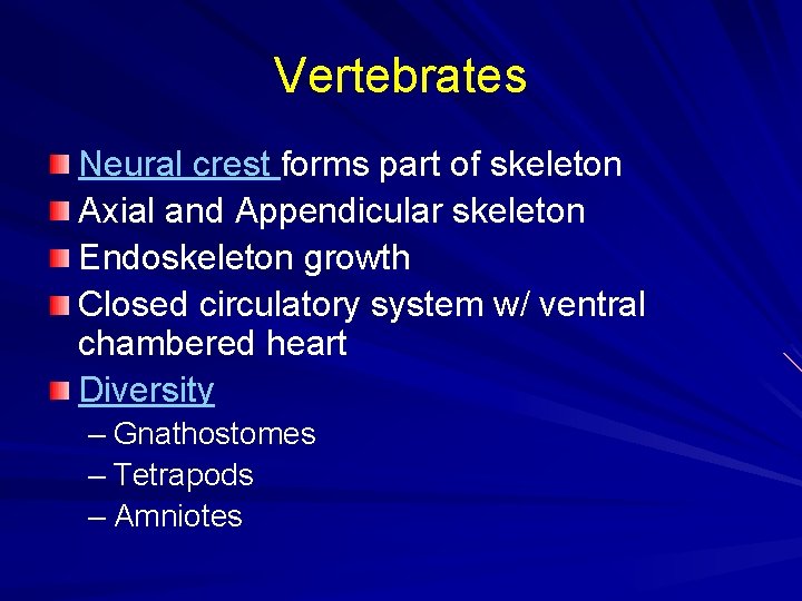 Vertebrates Neural crest forms part of skeleton Axial and Appendicular skeleton Endoskeleton growth Closed