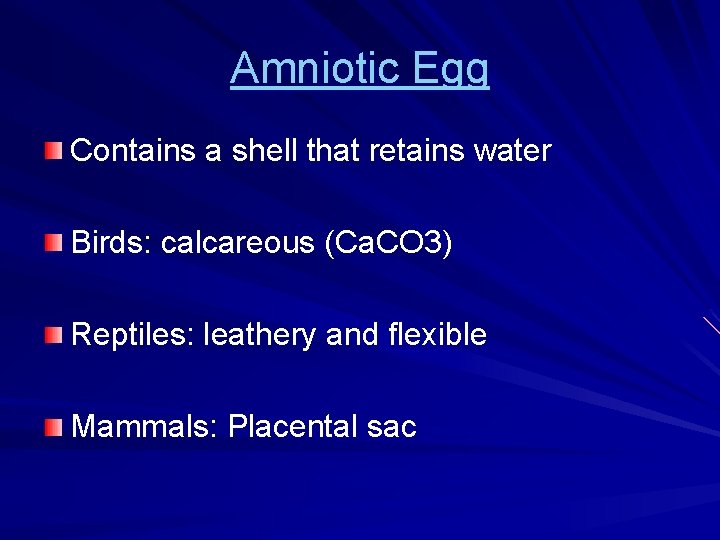 Amniotic Egg Contains a shell that retains water Birds: calcareous (Ca. CO 3) Reptiles: