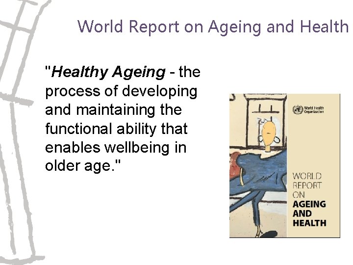 World Report on Ageing and Health "Healthy Ageing - the process of developing and