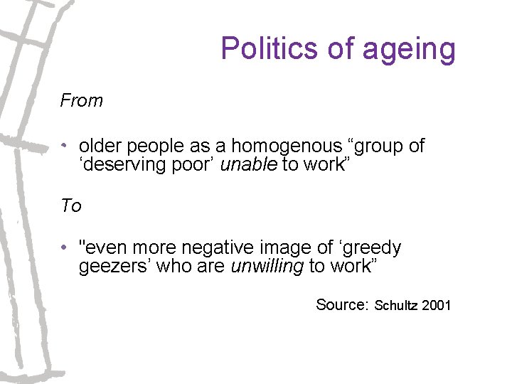 Politics of ageing From • older people as a homogenous “group of ‘deserving poor’