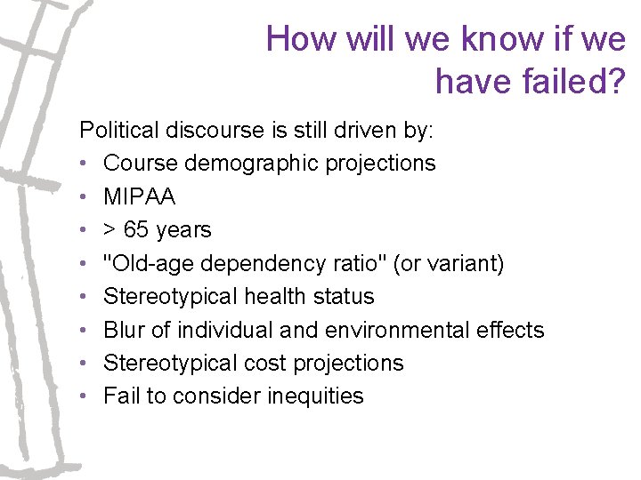 How will we know if we have failed? Political discourse is still driven by: