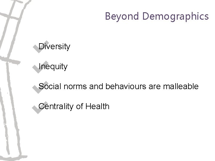 Beyond Demographics Diversity Inequity Social norms and behaviours are malleable Centrality of Health 