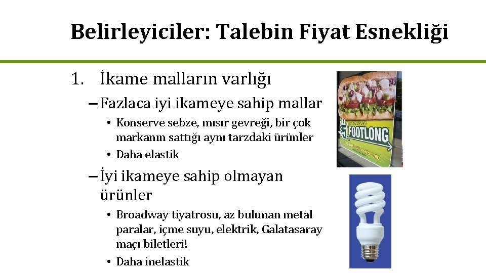 Belirleyiciler: Talebin Fiyat Esnekliği 1. İkame malların varlığı – Fazlaca iyi ikameye sahip mallar