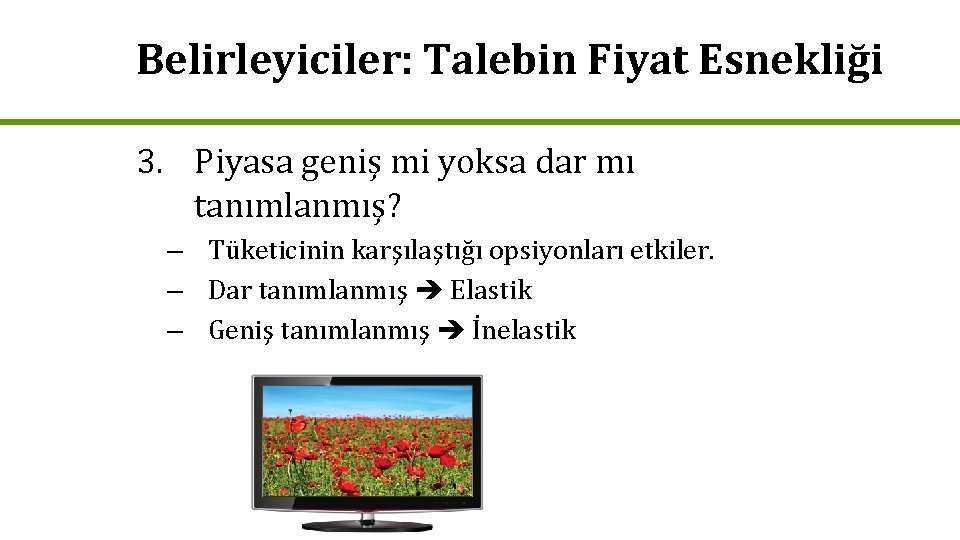 Belirleyiciler: Talebin Fiyat Esnekliği 3. Piyasa geniş mi yoksa dar mı tanımlanmış? – Tüketicinin