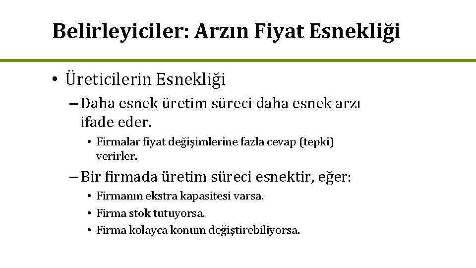 Belirleyiciler: Arzın Fiyat Esnekliği • Üreticilerin Esnekliği – Daha esnek üretim süreci daha esnek