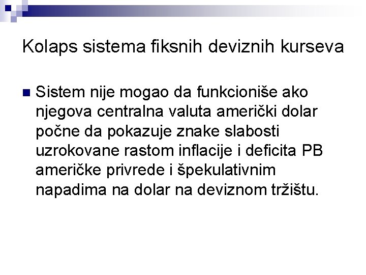 Kolaps sistema fiksnih deviznih kurseva n Sistem nije mogao da funkcioniše ako njegova centralna