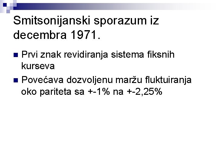 Smitsonijanski sporazum iz decembra 1971. Prvi znak revidiranja sistema fiksnih kurseva n Povećava dozvoljenu