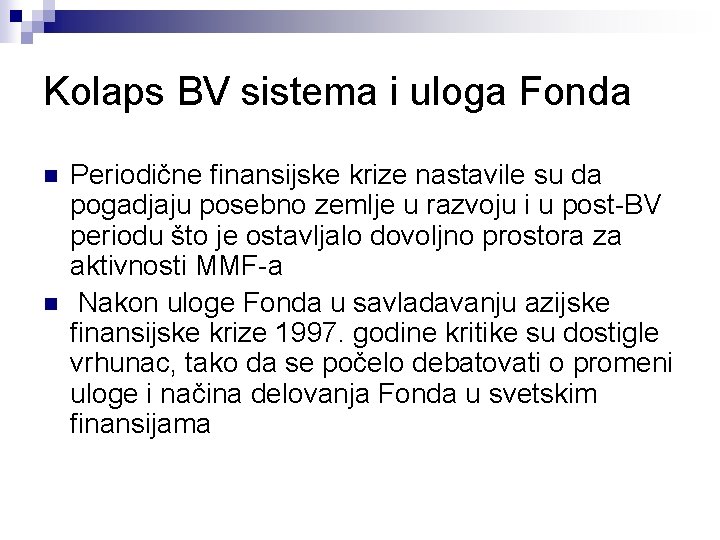 Kolaps BV sistema i uloga Fonda n n Periodične finansijske krize nastavile su da