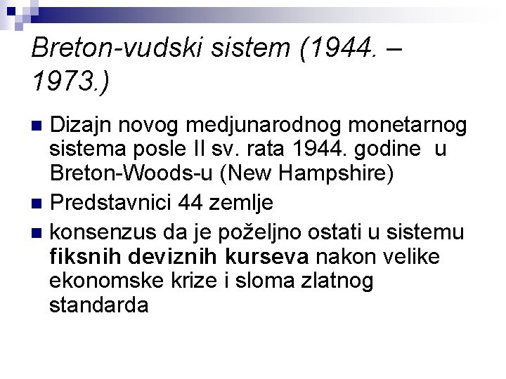 Breton-vudski sistem (1944. – 1973. ) Dizajn novog medjunarodnog monetarnog sistema posle II sv.