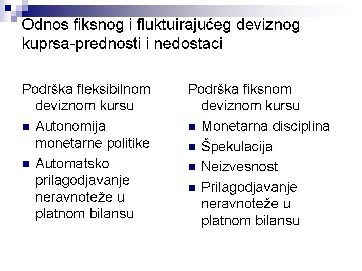 Odnos fiksnog i fluktuirajućeg deviznog kuprsa-prednosti i nedostaci Podrška fleksibilnom deviznom kursu n Autonomija