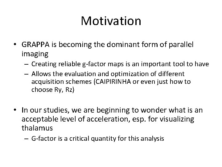 Motivation • GRAPPA is becoming the dominant form of parallel imaging – Creating reliable
