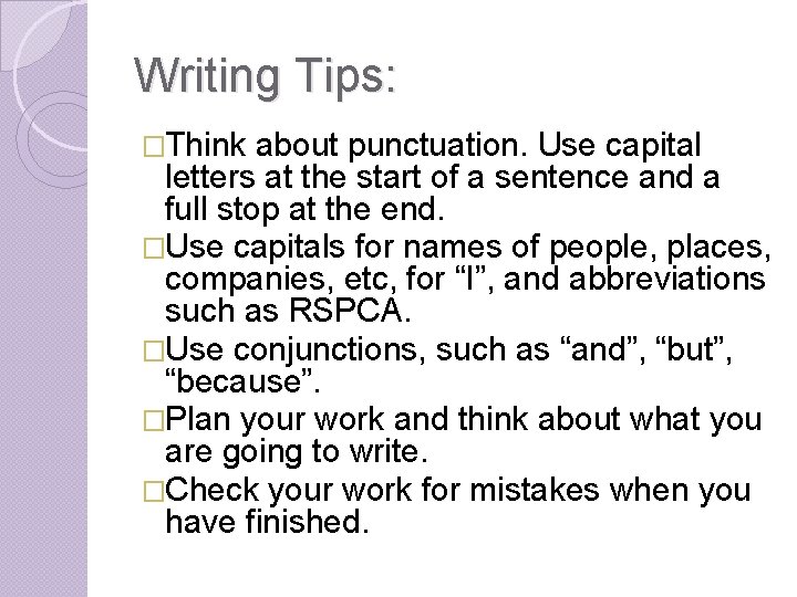 Writing Tips: �Think about punctuation. Use capital letters at the start of a sentence