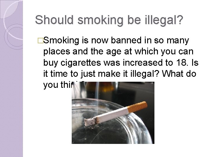 Should smoking be illegal? �Smoking is now banned in so many places and the