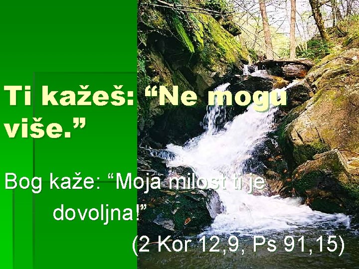 Ti kažeš: “Ne mogu više. ” Bog kaže: “Moja milost ti je dovoljna!” (2