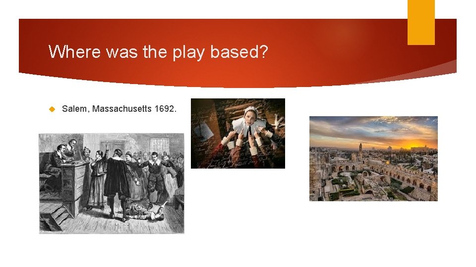 Where was the play based? Salem, Massachusetts 1692. 