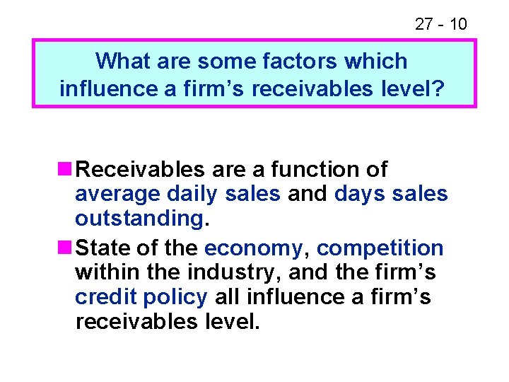 27 - 10 What are some factors which influence a firm’s receivables level? n