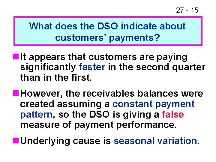 27 - 15 What does the DSO indicate about customers’ payments? n It appears