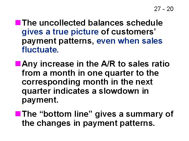 27 - 20 n The uncollected balances schedule gives a true picture of customers’