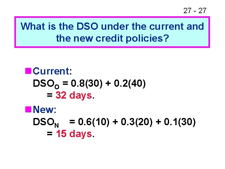 27 - 27 What is the DSO under the current and the new credit